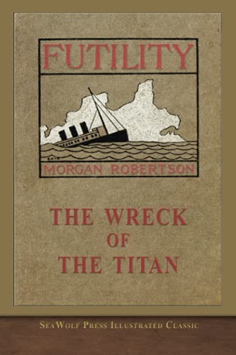 Stock image for The Wreck of the Titan Or, Futility: SeaWolf Press Illustrated Classic for sale by GF Books, Inc.