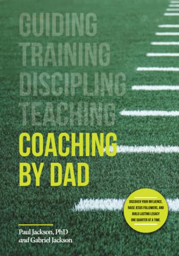 Stock image for Coaching by Dad: Discover your influence, raise Jesus followers, and build lasting legacy one quarter at a time. for sale by Goodwill Books
