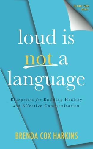 Stock image for Loud is Not a Language: Blueprints for Building Healthy and Effective Communication for sale by Half Price Books Inc.