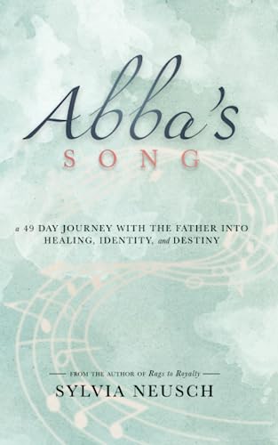Stock image for Abba's Song: A 49 Day Journey with the Father into Healing, Identity, and Destiny for sale by GreatBookPrices