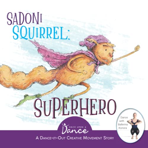 Stock image for Sadoni Squirrel: Superhero: A Dance-It-Out Creative Movement Story for Young Movers (Dance-It-Out! Creative Movement Stories for Young Movers) for sale by ThriftBooks-Dallas