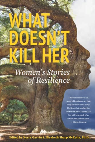 Stock image for What Doesn't Kill Her: Women's Stories of Resilience for sale by ThriftBooks-Dallas