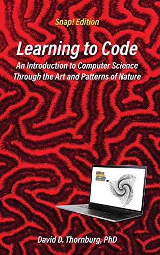 Beispielbild fr Learning to Code - An Invitation to Computer Science Through the Art and Patterns of Nature (Snap! Edition) zum Verkauf von Big River Books