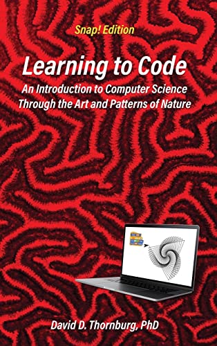 9781955604055: Learning to Code - An Invitation to Computer Science Through the Art and Patterns of Nature (Snap! Edition)