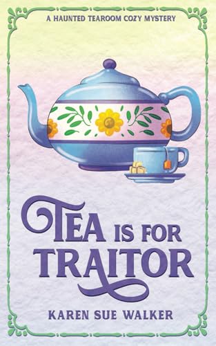Stock image for Tea is for Traitor: A Haunted Tearoom Cozy Mystery (Haunted Tearoom Cozy Mysteries) for sale by HPB Inc.