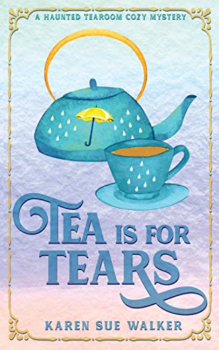 Stock image for Tea is for Tears: A Haunted Tearoom Cozy Mystery (Haunted Tearoom Cozy Mysteries) for sale by GF Books, Inc.