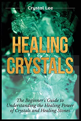 Stock image for Healing Crystals: Beginner's Guide to Understanding the Healing Power of Crystals and Healing Stones for sale by GreatBookPrices