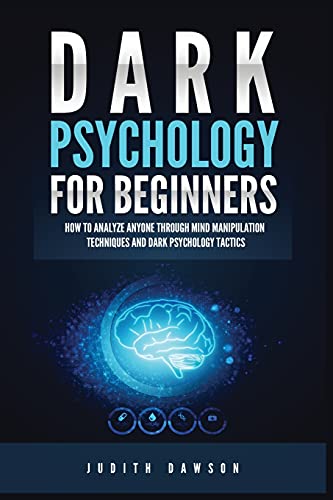 Stock image for Dark Psychology for Beginners: How to Analyze Anyone Through Mind Manipulation Techniques and Dark Psychology Tactics for sale by GreatBookPrices