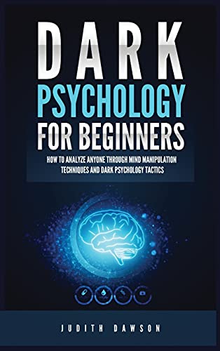 Stock image for Dark Psychology for Beginners: How to Analyze Anyone Through Mind Manipulation Techniques and Dark Psychology Tactics for sale by GF Books, Inc.
