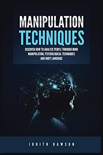 Stock image for Manipulation Techniques: Discover How to Analyze People Through Mind Manipulation, Psychological Techniques and Body Language for sale by GreatBookPrices