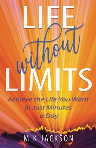 9781955622998: Life Without Limits: Achieve the Life You Want in Just Minutes a Day