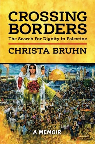 

Crossing Borders: The Search For Dignity In Palestine