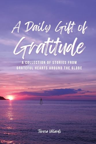 Stock image for A Daily Gift of Gratitude: A Collection of Stories from Grateful Hearts Around the Globe (The Daily Gift Book Ser.) for sale by Irish Booksellers