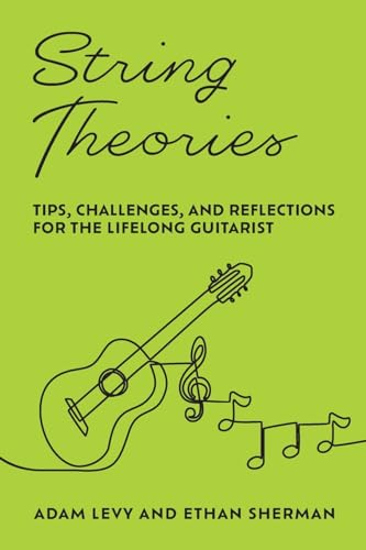 Stock image for String Theories : Tips, Challenges, and Reflections for the Lifelong Guitarist for sale by Better World Books