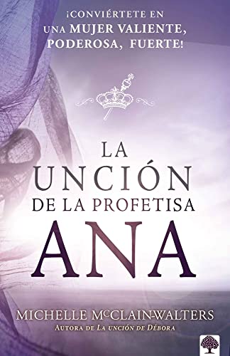 Stock image for La uncin de la profetisa Ana: Convirtete en una mujer valiente, poderosa, Fu erte! / The Anna Anointing: Become a Woman of Boldness, Power and Strength (Spanish Edition) for sale by Book Deals