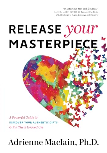 

Release Your Masterpiece: A Powerful Guide To Discover Your Authentic Gifts And Put Them To Good Use (Paperback or Softback)