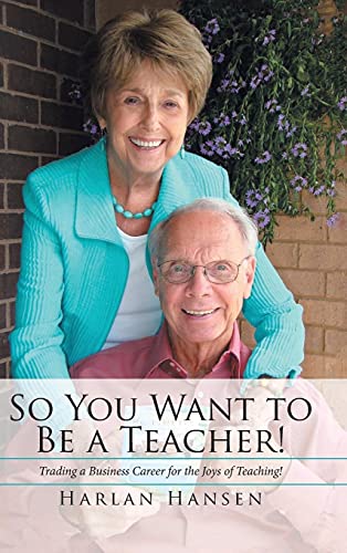 Stock image for So You Want to Be a Teacher!: Trading a Business Career for the Joys of Teaching! for sale by Lucky's Textbooks