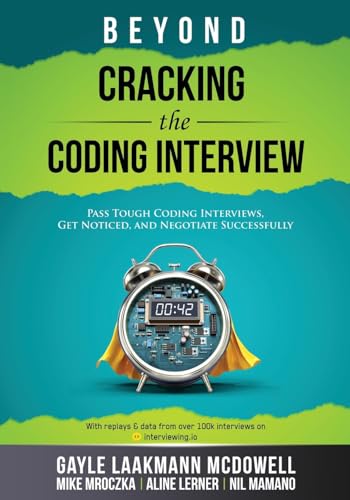 9781955706001: Beyond Cracking the Coding Interview: Pass Tough Coding Interviews, Get Noticed, and Negotiate Successfully (Cracking the Interview & Career)