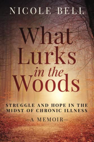 Beispielbild fr What Lurks in the Woods: Struggle and Hope in the Midst of Chronic Illness zum Verkauf von BooksRun