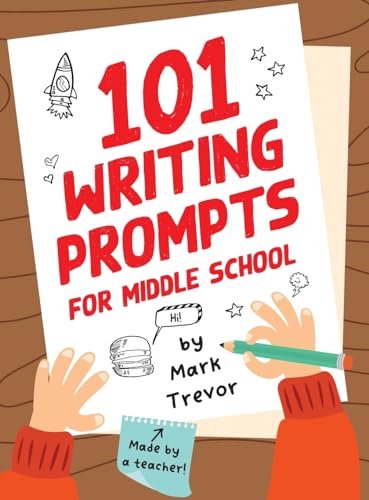 Stock image for 101 Writing Prompts for Middle School: Fun and Engaging Prompts for Stories, Journals, Essays, Opinions, and Writing Assignments for sale by GreatBookPrices