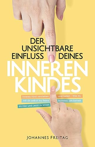 Beispielbild fr Der unsichtbare Einfluss deines inneren Kindes: Inneres Kind verstehen und heilen - Wie du mit dir selbst ins Reine kommst, um befreit im Hier und Jetzt zu leben zum Verkauf von medimops