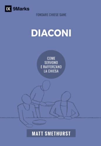 Stock image for Diaconi: Come servono e rafforzano la chiesa (Italian Edition) for sale by GF Books, Inc.