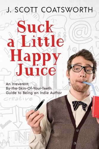 Beispielbild fr Suck a Little Happy Juice: An Irreverent, By-the-Skin-of-Your-Teeth Guide to Being an Indie Author zum Verkauf von Housing Works Online Bookstore