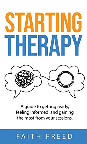 Stock image for Starting Therapy: A Guide to Getting Ready, Feeling Informed, and Gaining the Most from Your Sessions for sale by Lucky's Textbooks
