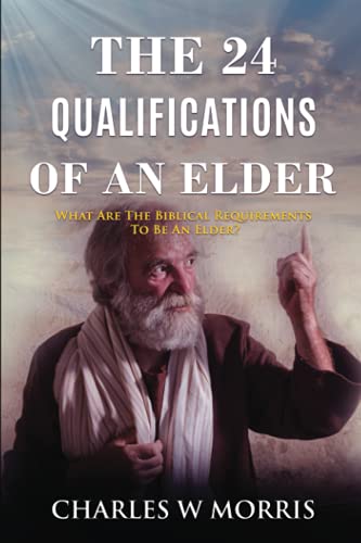 Stock image for THE 24 QUALIFICATIONS OF AN ELDER: What Are The Biblical Requirements To Be An Elder? for sale by GF Books, Inc.