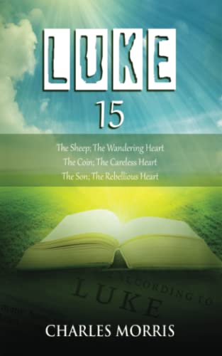 Stock image for LUKE 15: The Sheep; The Wandering Heart The Coin; The Careless Heart The Son; The Rebellious Heart for sale by GF Books, Inc.