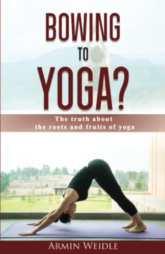 Stock image for Bowing to Yoga?: The truth about the roots and fruits of yoga for sale by SecondSale