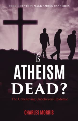 Stock image for IS ATHEISM DEAD?: The Unbelieving Unbelievers Epidemic for sale by GF Books, Inc.