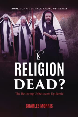 Stock image for IS RELIGION DEAD?: The Believing Unbelievers Epidemic for sale by California Books