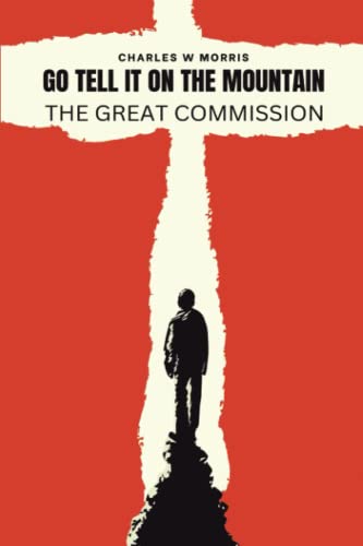 Stock image for GO TELL IT ON THE MOUNTAIN: The Great Commission: God's Plan To Reach The World for sale by GF Books, Inc.