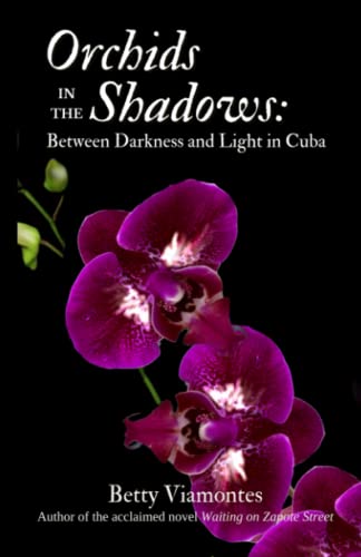 Stock image for Orchids in the Shadows: Between Darkness and Light in Cuba for sale by GreatBookPrices