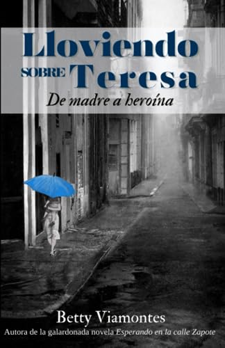 Stock image for Lloviendo sobre Teresa: De madre a herona (Spanish Edition) for sale by GF Books, Inc.