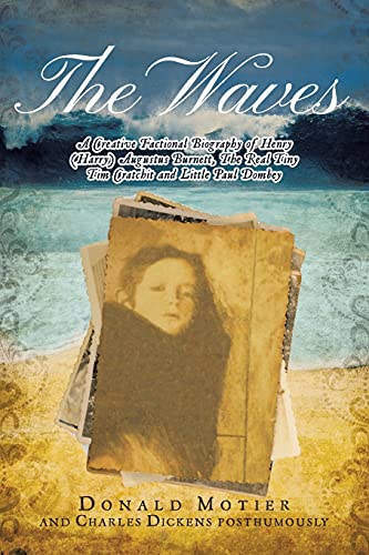 Stock image for The Waves: A Creative Factional Biography of Henry (Harry) Augustus Burnett, The Real Tiny Tim Cratchit and Little Paul Dombey for sale by ThriftBooks-Atlanta