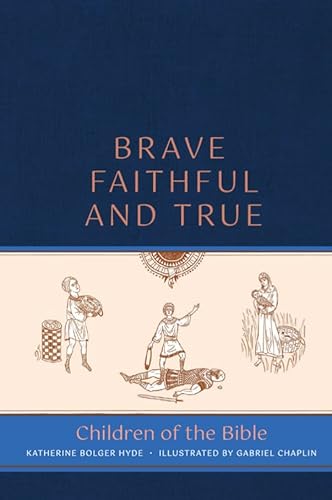 Stock image for Brave, Faithful, and True: Children of the Bible for sale by GF Books, Inc.