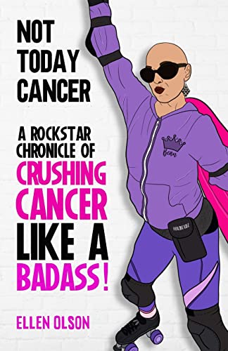 Stock image for Not Today Cancer: A Rockstar Chronicle of Crushing Cancer like a BADASS! for sale by SecondSale