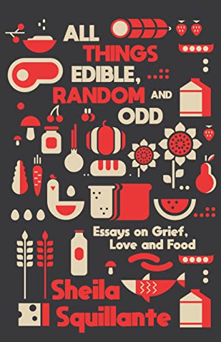 Imagen de archivo de All Things Edible, Random & Odd: Essays on Grief, Love & Food [Paperback] Squillante, Sheila a la venta por Lakeside Books