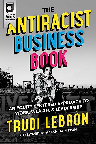 Beispielbild fr The Antiracist Business Book : An Equity Centered Approach to Work, Wealth, and Leadership zum Verkauf von Better World Books: West
