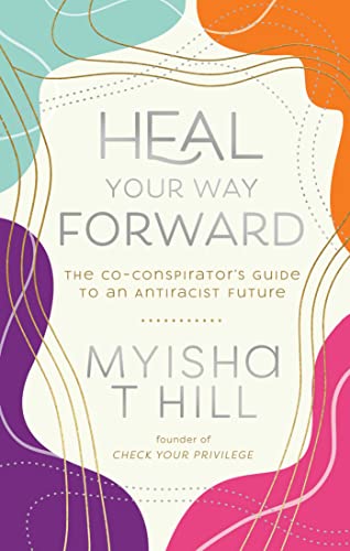 Imagen de archivo de Heal Your Way Forward : The Co-Conspirator's Guide to an Antiracist Future a la venta por Better World Books