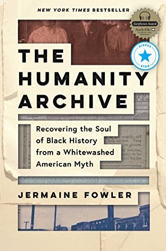 Imagen de archivo de The Humanity Archive : Recovering the Soul of Black History from a Whitewashed American Myth a la venta por Better World Books