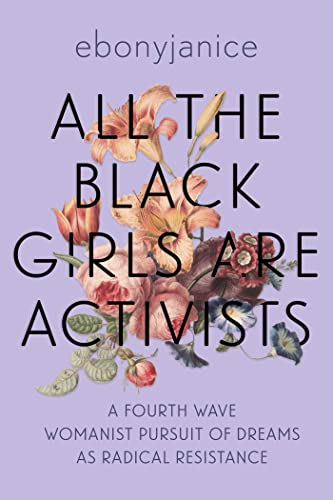 Beispielbild fr All the Black Girls Are Activists: A Fourth Wave Womanist Pursuit of Dreams as Radical Resistance zum Verkauf von Goodwill of Colorado