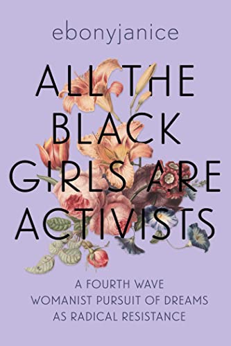 Stock image for All the Black Girls Are Activists: A Fourth Wave Womanist Pursuit of Dreams as Radical Resistance for sale by Goodwill of Colorado