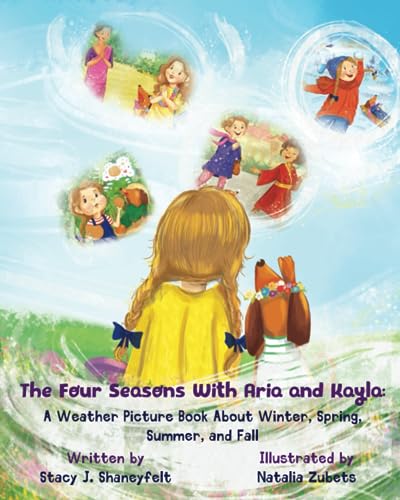 Imagen de archivo de The Four Seasons With Aria and Kayla: A Weather Picture Book About Winter, Spring, Summer, and Fall: A Children?s Celebration Of Nature, Art, Global Travel, Culture, and Imagination a la venta por Books Unplugged