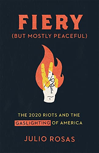 Beispielbild fr Fiery But Mostly Peaceful: The 2020 Riots and the Gaslighting of America zum Verkauf von Wonder Book