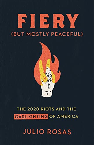 Stock image for Fiery But Mostly Peaceful: The 2020 Riots and the Gaslighting of America for sale by Goodwill of Colorado