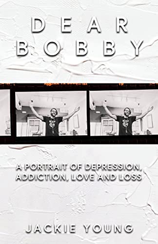 Beispielbild fr Dear Bobby: A Portrait of Addiction, Depression, Love and Loss zum Verkauf von Goodwill Books