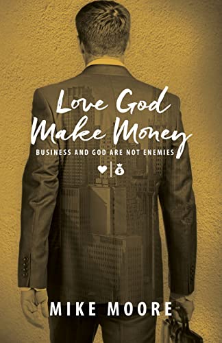 Stock image for Love God Make Money: BUSINESS AND GOD ARE NOT ENEMIES for sale by GreatBookPrices